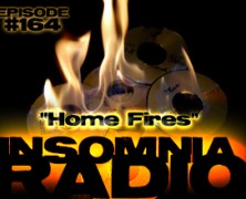 Insomnia Radio #164: Home Fires