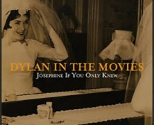 Dylan in the Movies: Josephine If You Only Knew