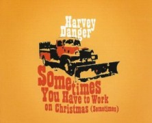 Harvey Danger: Sometimes You Have to Work on Christmas (Sometimes)