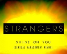 Strangers: Shine On You (Sensual Harassment Remix)