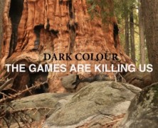 Dark Colour: The Games Are Killing Us