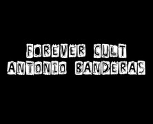 Forever Cult: Antonio Banderas