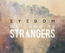 We Came As Strangers: Eyedom