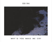 Odina: Why’d You Make Me Cry
