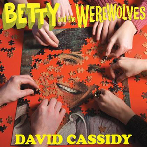 Betty & The Werewolves: David Cassidy