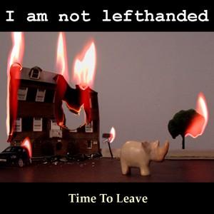 I Am Not Lefthanded: Time To Leave (EP)