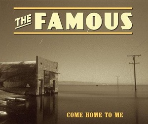 The Famous: Come Home To Me