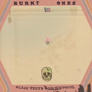 Burnt Ones: Black Teeth & Golden Tongues
