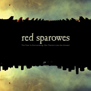 Red Sparrowes: The Fear Is Excruciating, But Therein Lies The Answer