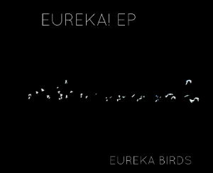 Eureka Birds: Eureka EP