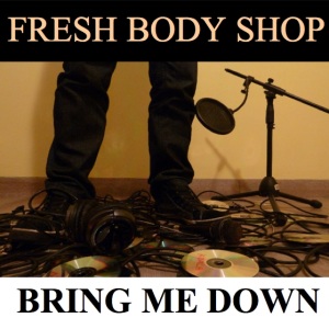 Fresh Body Shop: Bring me Down